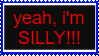 yeah, i'm SILLY!!!